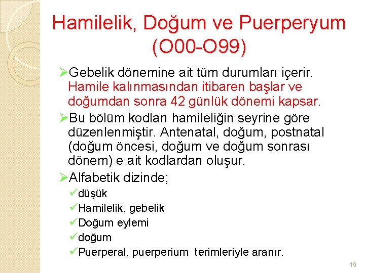 Hamilelik, Doğum ve Puerperyum (O 00 -O 99) ØGebelik dönemine ait tüm durumları içerir.