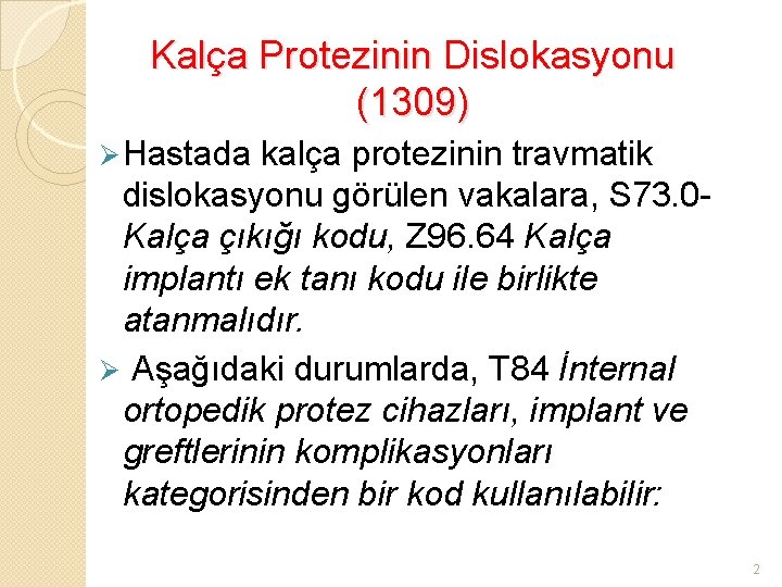 Kalça Protezinin Dislokasyonu (1309) Ø Hastada kalça protezinin travmatik dislokasyonu görülen vakalara, S 73.