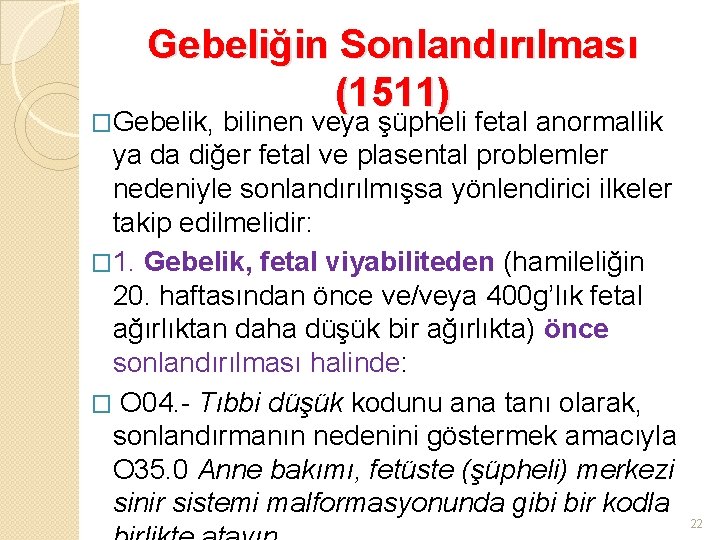 Gebeliğin Sonlandırılması (1511) �Gebelik, bilinen veya şüpheli fetal anormallik ya da diğer fetal ve