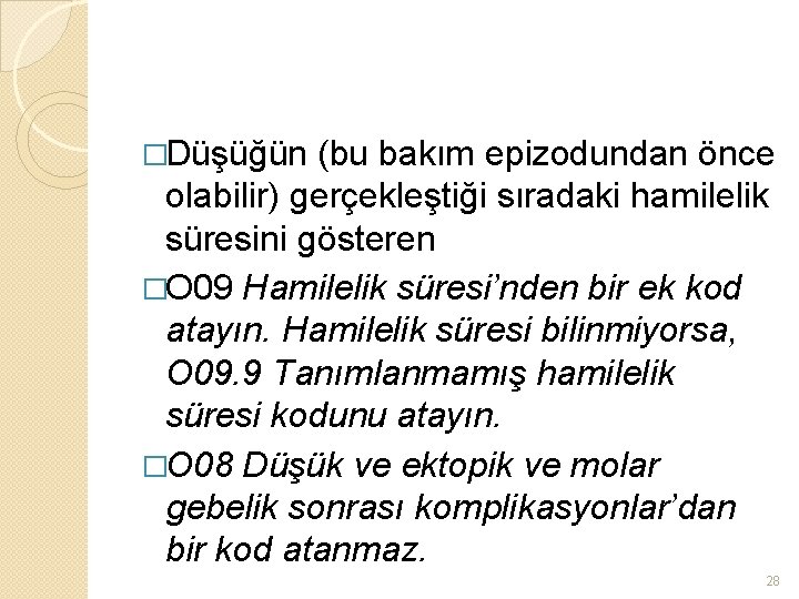 �Düşüğün (bu bakım epizodundan önce olabilir) gerçekleştiği sıradaki hamilelik süresini gösteren �O 09 Hamilelik