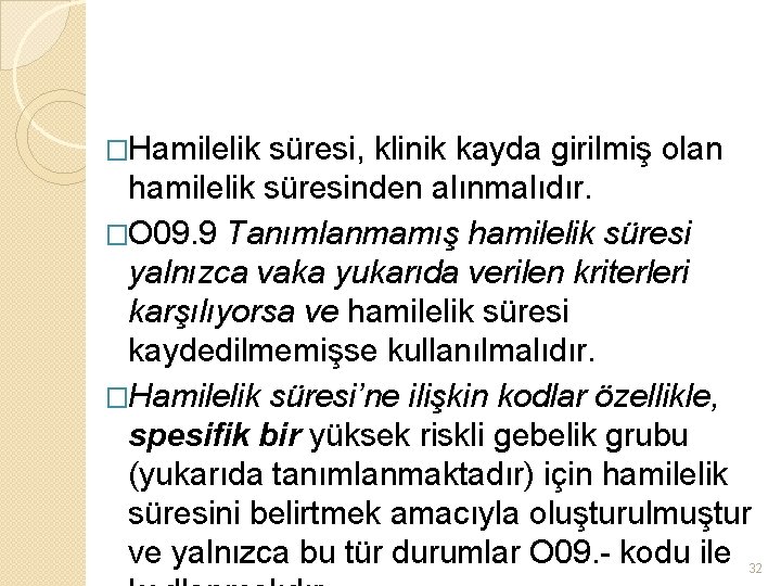 �Hamilelik süresi, klinik kayda girilmiş olan hamilelik süresinden alınmalıdır. �O 09. 9 Tanımlanmamış hamilelik