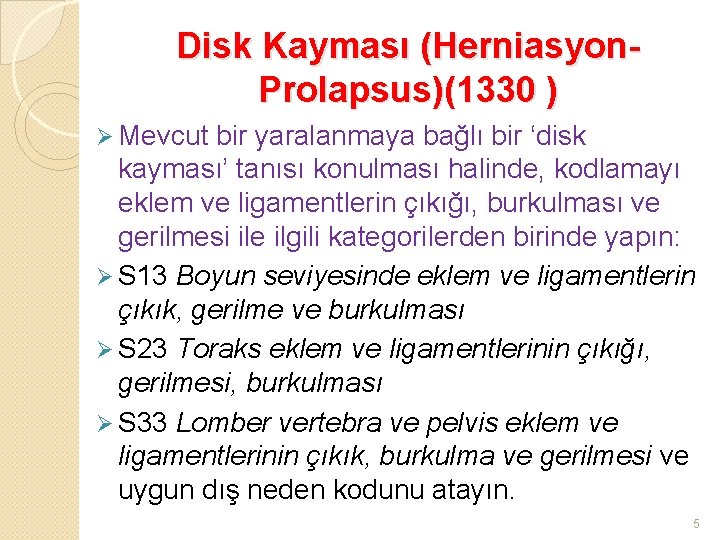 Disk Kayması (Herniasyon. Prolapsus)(1330 ) Ø Mevcut bir yaralanmaya bağlı bir ‘disk kayması’ tanısı