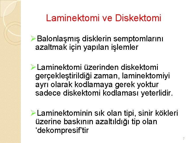 Laminektomi ve Diskektomi ØBalonlaşmış disklerin semptomlarını azaltmak için yapılan işlemler ØLaminektomi üzerinden diskektomi gerçekleştirildiği