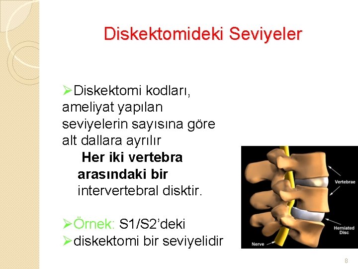 Diskektomideki Seviyeler ØDiskektomi kodları, ameliyat yapılan seviyelerin sayısına göre alt dallara ayrılır Her iki