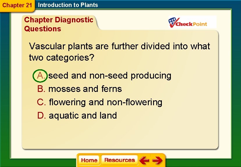 Chapter 21 Introduction to Plants Chapter Diagnostic Questions Vascular plants are further divided into