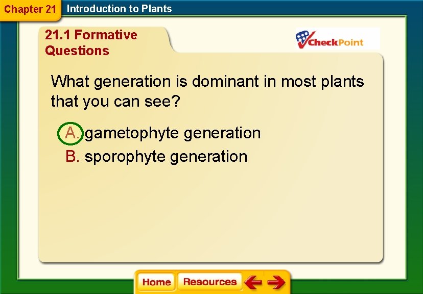 Chapter 21 Introduction to Plants 21. 1 Formative Questions What generation is dominant in