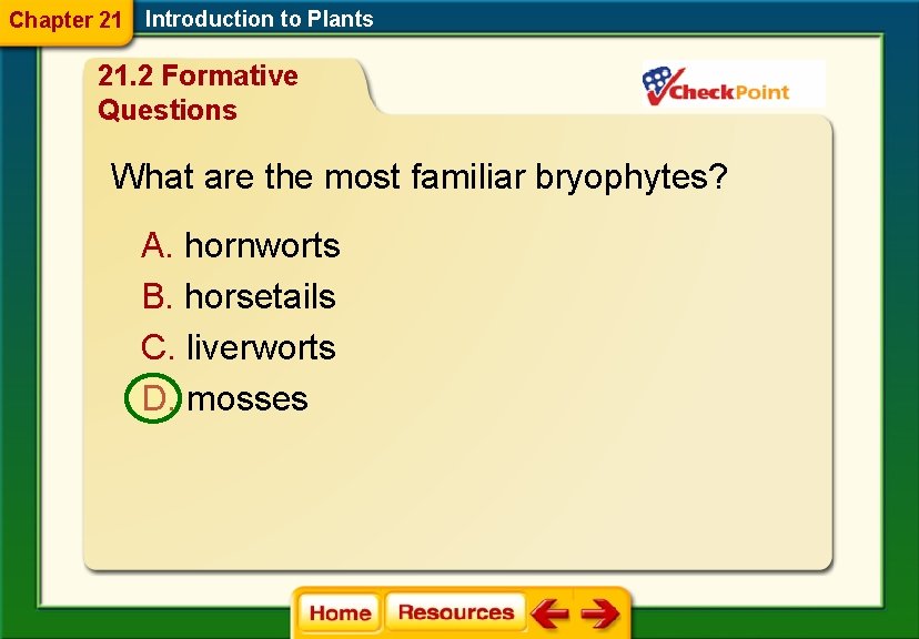 Chapter 21 Introduction to Plants 21. 2 Formative Questions What are the most familiar