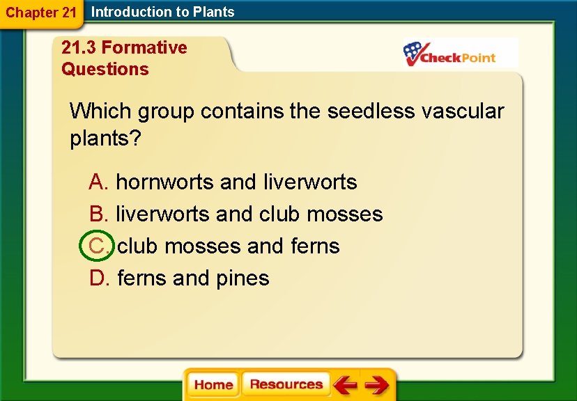 Chapter 21 Introduction to Plants 21. 3 Formative Questions Which group contains the seedless