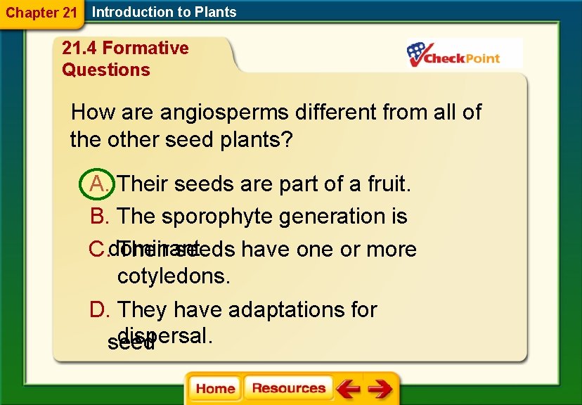 Chapter 21 Introduction to Plants 21. 4 Formative Questions How are angiosperms different from