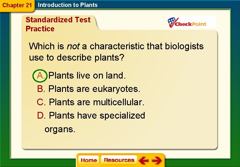 Chapter 21 Introduction to Plants Standardized Test Practice Which is not a characteristic that