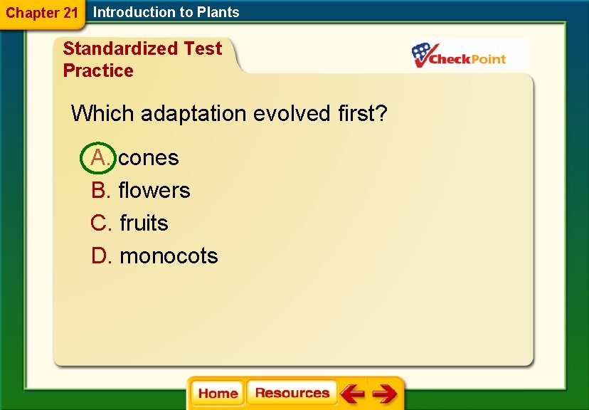 Chapter 21 Introduction to Plants Standardized Test Practice Which adaptation evolved first? A. cones