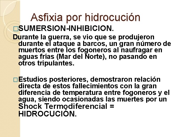 Asfixia por hidrocución �SUMERSION-INHIBICION. Durante la guerra, se vio que se produjeron durante el
