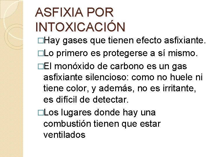 ASFIXIA POR INTOXICACIÓN �Hay gases que tienen efecto asfixiante. �Lo primero es protegerse a