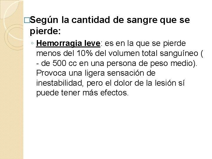 �Según la cantidad de sangre que se pierde: ◦ Hemorragia leve: es en la