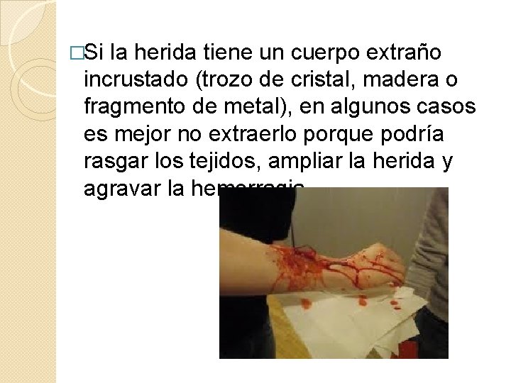 �Si la herida tiene un cuerpo extraño incrustado (trozo de cristal, madera o fragmento