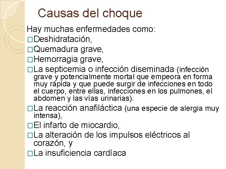 Causas del choque Hay muchas enfermedades como: �Deshidratación, �Quemadura grave, �Hemorragia grave, �La septicemia