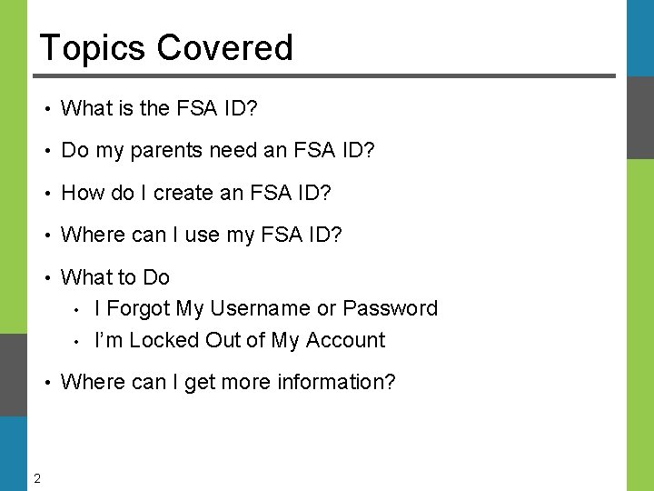 Topics Covered 2 • What is the FSA ID? • Do my parents need Topics Covered 2 • What is the FSA ID? • Do my parents need