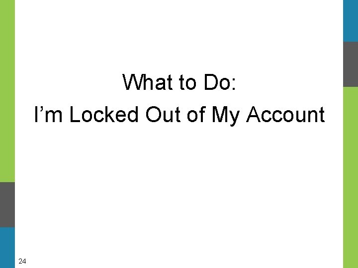 What to Do: I’m Locked Out of My Account 24 What to Do: I’m Locked Out of My Account 24