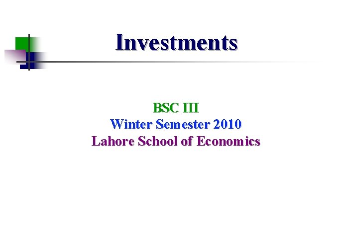 Investments BSC III Winter Semester 2010 Lahore School of Economics 