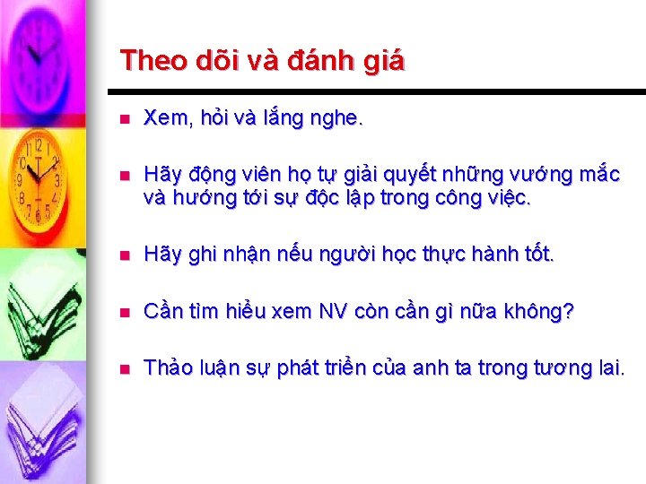 Theo dõi và đánh giá n Xem, hỏi và lắng nghe. n Hãy động