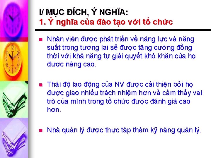 I/ MỤC ĐÍCH, Ý NGHĨA: 1. Ý nghĩa của đào tạo với tổ chức