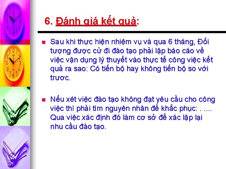 6. Đánh giá kết quả: n Sau khi thực hiện nhiệm vụ và qua