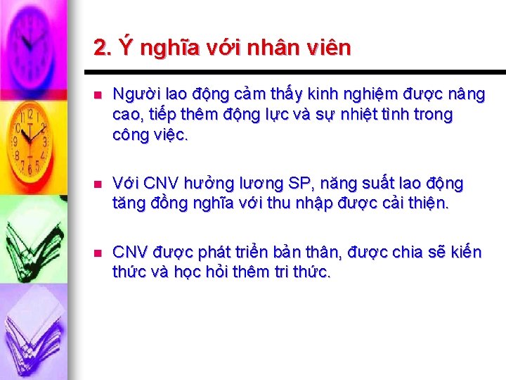 2. Ý nghĩa với nhân viên n Người lao động cảm thấy kinh nghiệm