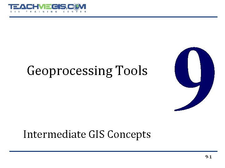 Geoprocessing Tools Intermediate GIS Concepts 9 9 -1 