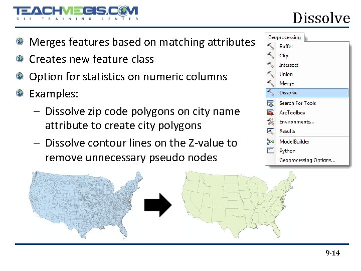 Dissolve Merges features based on matching attributes Creates new feature class Option for statistics