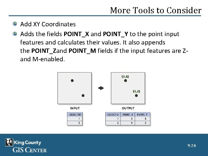 More Tools to Consider Add XY Coordinates Adds the fields POINT_X and POINT_Y to