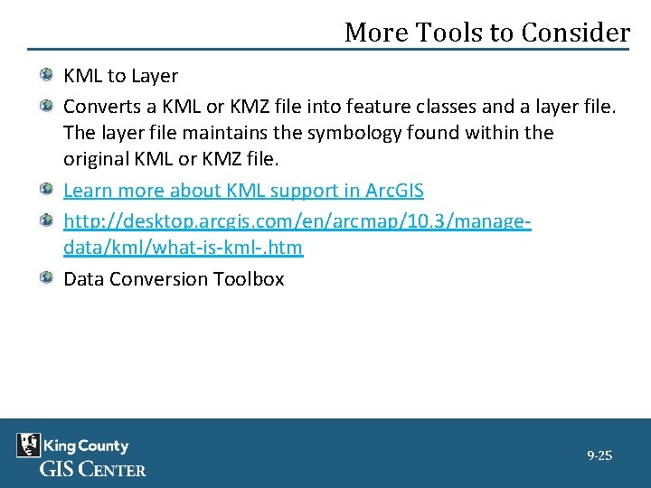 More Tools to Consider KML to Layer Converts a KML or KMZ file into