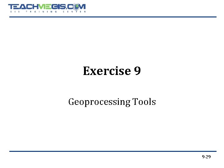 Exercise 9 Geoprocessing Tools 9 -29 