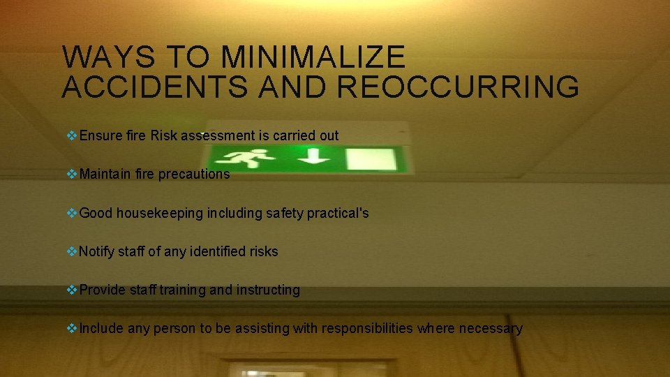 WAYS TO MINIMALIZE ACCIDENTS AND REOCCURRING v. Ensure fire Risk assessment is carried out WAYS TO MINIMALIZE ACCIDENTS AND REOCCURRING v. Ensure fire Risk assessment is carried out