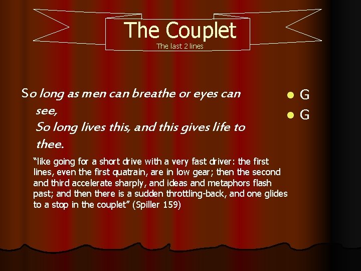 The Couplet The last 2 lines So long as men can breathe or eyes