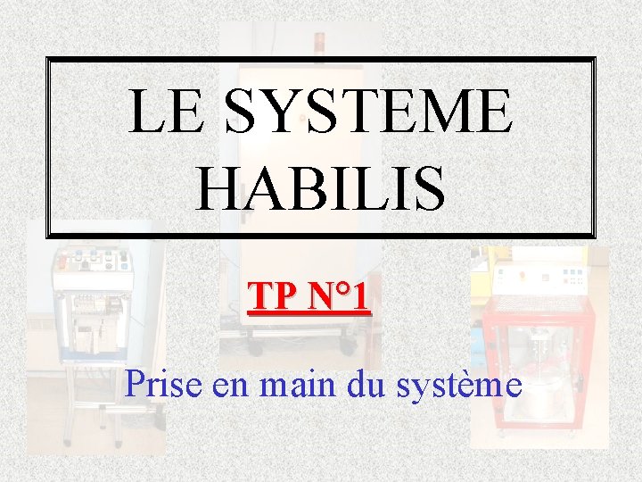 LE SYSTEME HABILIS TP N° 1 Prise en main du système 