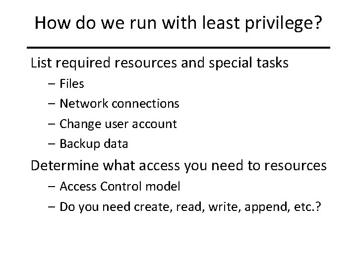 How do we run with least privilege? List required resources and special tasks –