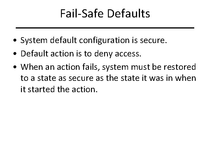 Fail-Safe Defaults • System default configuration is secure. • Default action is to deny