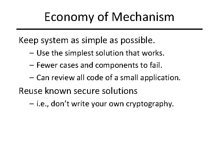 Economy of Mechanism Keep system as simple as possible. – Use the simplest solution