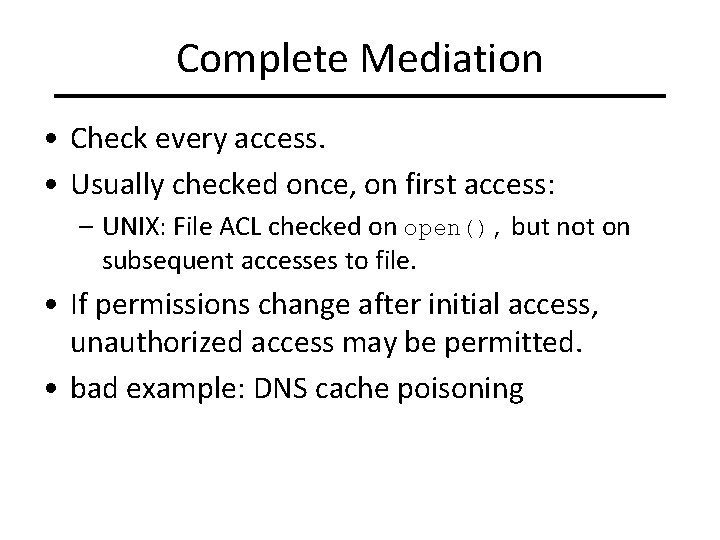 Complete Mediation • Check every access. • Usually checked once, on first access: –