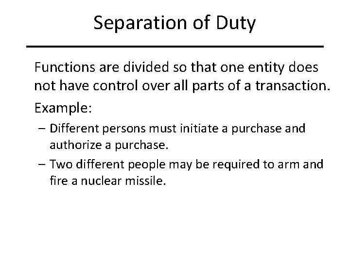 Separation of Duty Functions are divided so that one entity does not have control