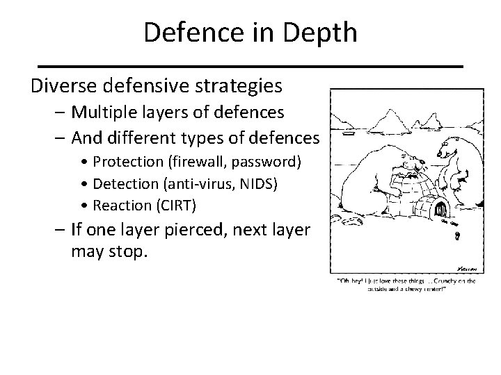 Defence in Depth Diverse defensive strategies – Multiple layers of defences – And different