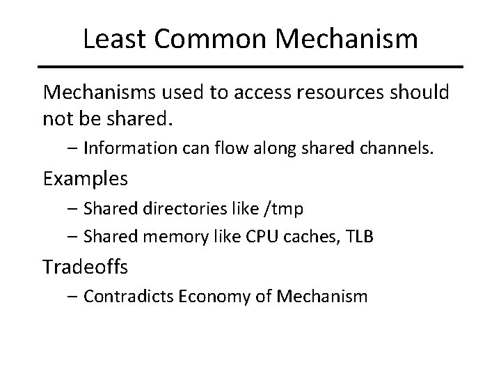 Least Common Mechanisms used to access resources should not be shared. – Information can