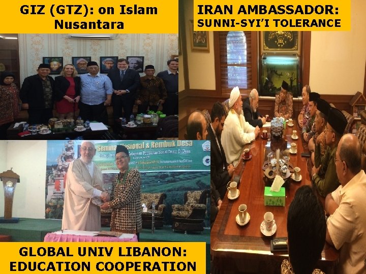 GIZ (GTZ): on Islam Nusantara GLOBAL UNIV LIBANON: EDUCATION COOPERATION IRAN AMBASSADOR: SUNNI-SYI’I TOLERANCE