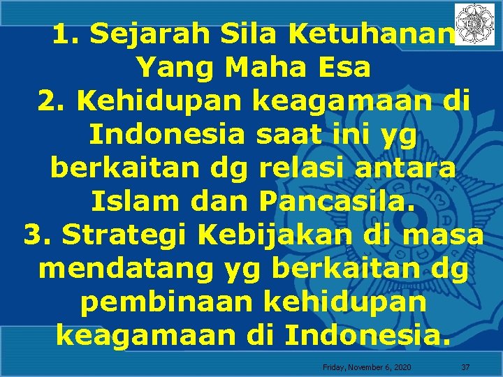 1. Sejarah Sila Ketuhanan Yang Maha Esa 2. Kehidupan keagamaan di Indonesia saat ini