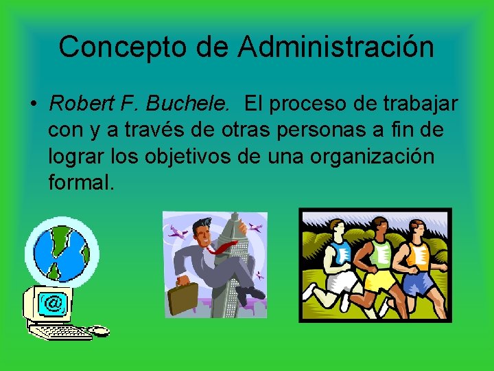 Concepto de Administración • Robert F. Buchele. El proceso de trabajar con y a