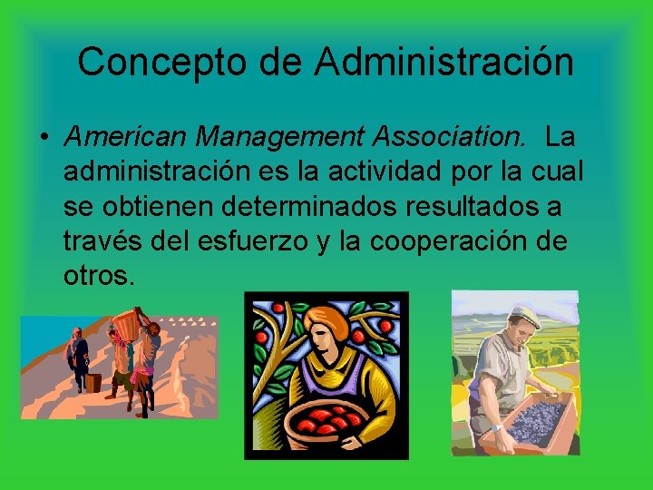 Concepto de Administración • American Management Association. La administración es la actividad por la