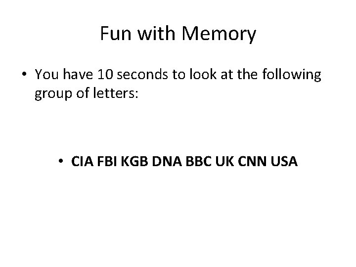 Fun with Memory • You have 10 seconds to look at the following group