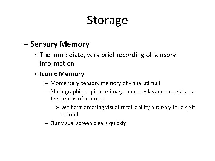 Storage – Sensory Memory • The immediate, very brief recording of sensory information •