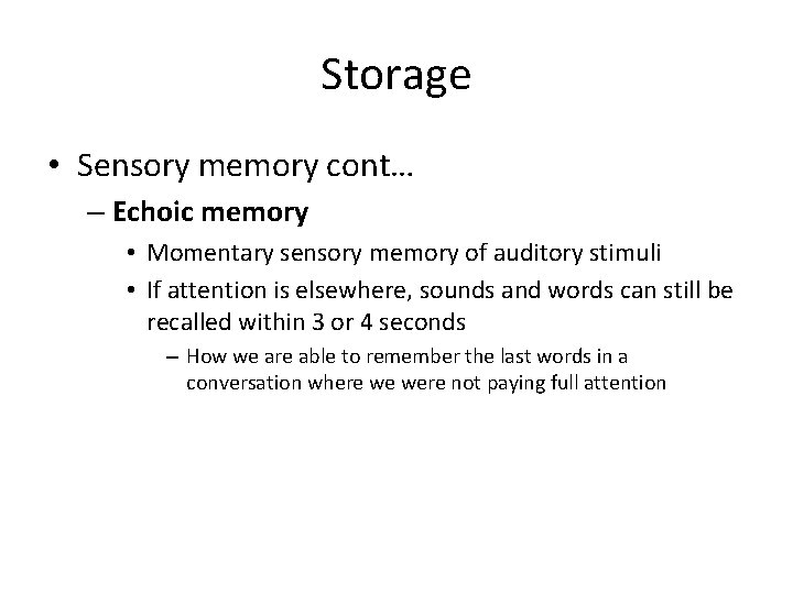 Storage • Sensory memory cont… – Echoic memory • Momentary sensory memory of auditory