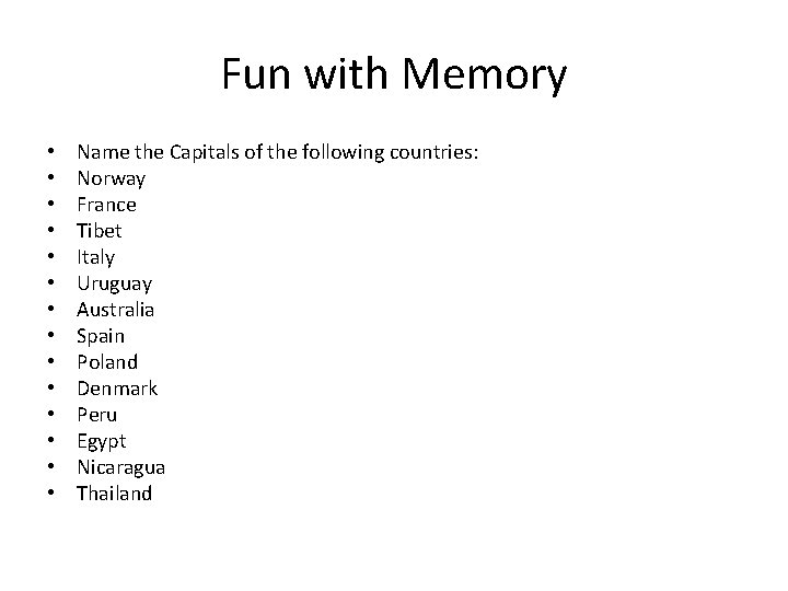 Fun with Memory • • • • Name the Capitals of the following countries: